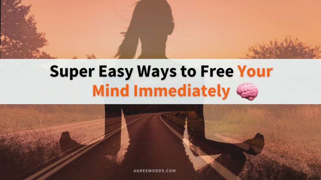 Easy Ways to Free Your Mind Immediately