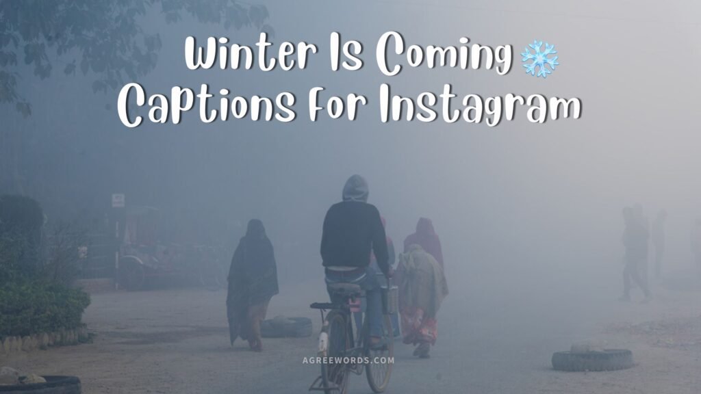 Winter Is Coming Captions For Instagram